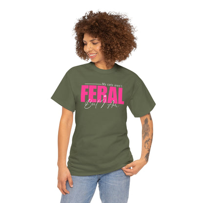 Cat Lover T-Shirt - My Cats Aren't Feral But I Am
