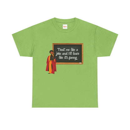 Treat Me Like a Joke - Graphic Tee