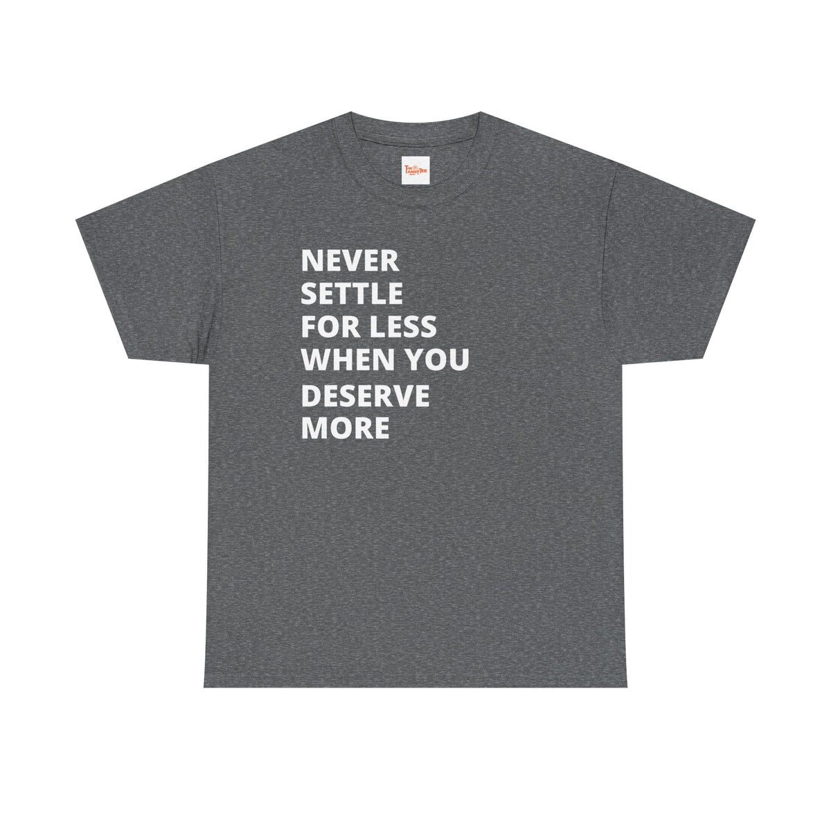 Motivational Tee — "Never Settle for Less When You Deserve More"