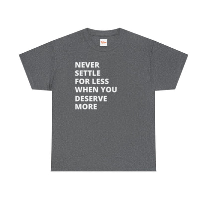 Motivational Tee — "Never Settle for Less When You Deserve More"