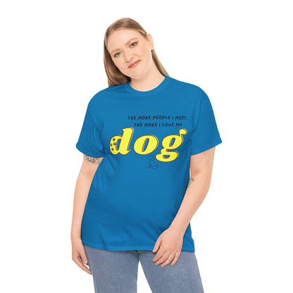 'The More People I Meet, The More I Love My Dog' Dog Lover T-Shirt