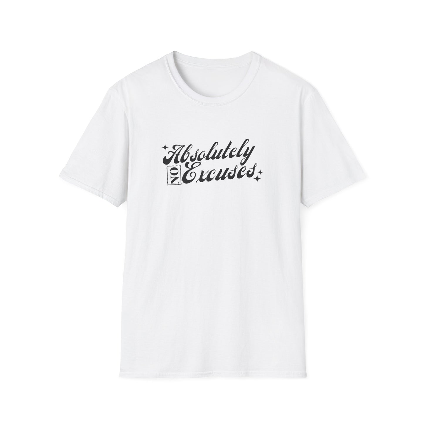 Absolutely No Excuses Unisex T-Shirt