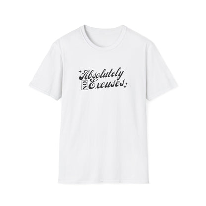 Absolutely No Excuses Unisex T-Shirt