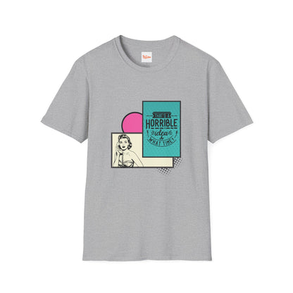 Funny Graphic Unisex Tee - That's a Horrible Idea