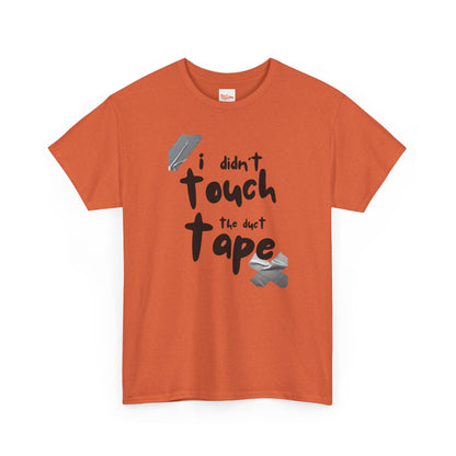 I Didn't Touch the Duct Tape Unisex Tee