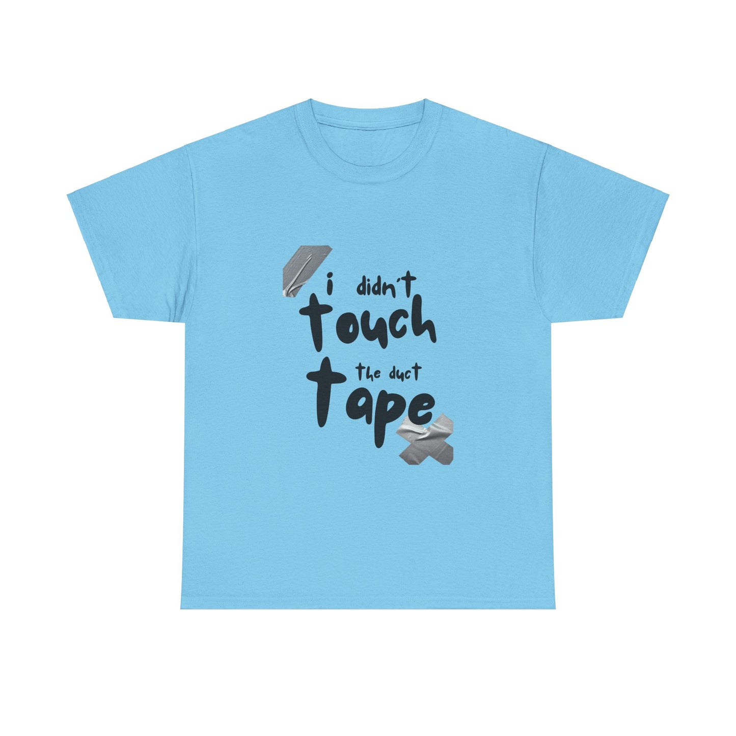 Duct Tape Unisex Tee - I Didn't Touch the Duct Tape