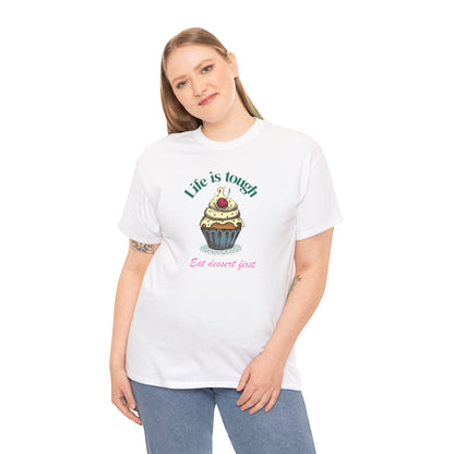 Cupcake Tee - Life is Short, Eat Dessert First Unisex Heavy Cotton