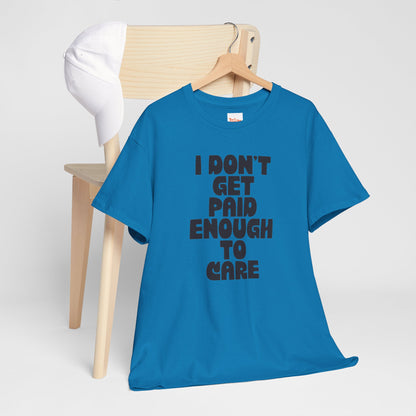 Graphic Tee — "I Don't Get Paid Enough to Care" Statement T-Shirt