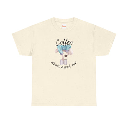 Coffee Always a Good Idea Tee