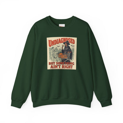 Undiagnosed But Something Ain’t Right Crewneck Sweatshirt