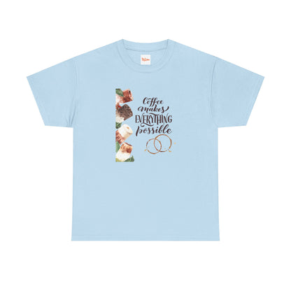 Coffee Makes Everything Possible T-Shirt — Coffee Cup Graphic Tee