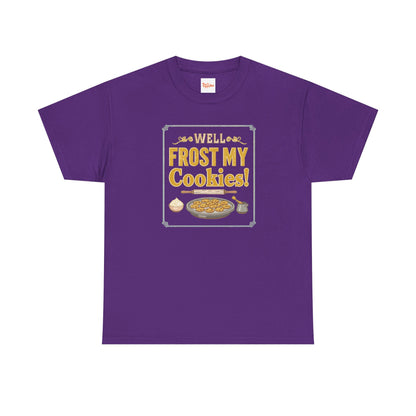Well…Frost My Cookies! Tee — Funny Baking Shirt for Bakers & Holiday Cookie Lovers