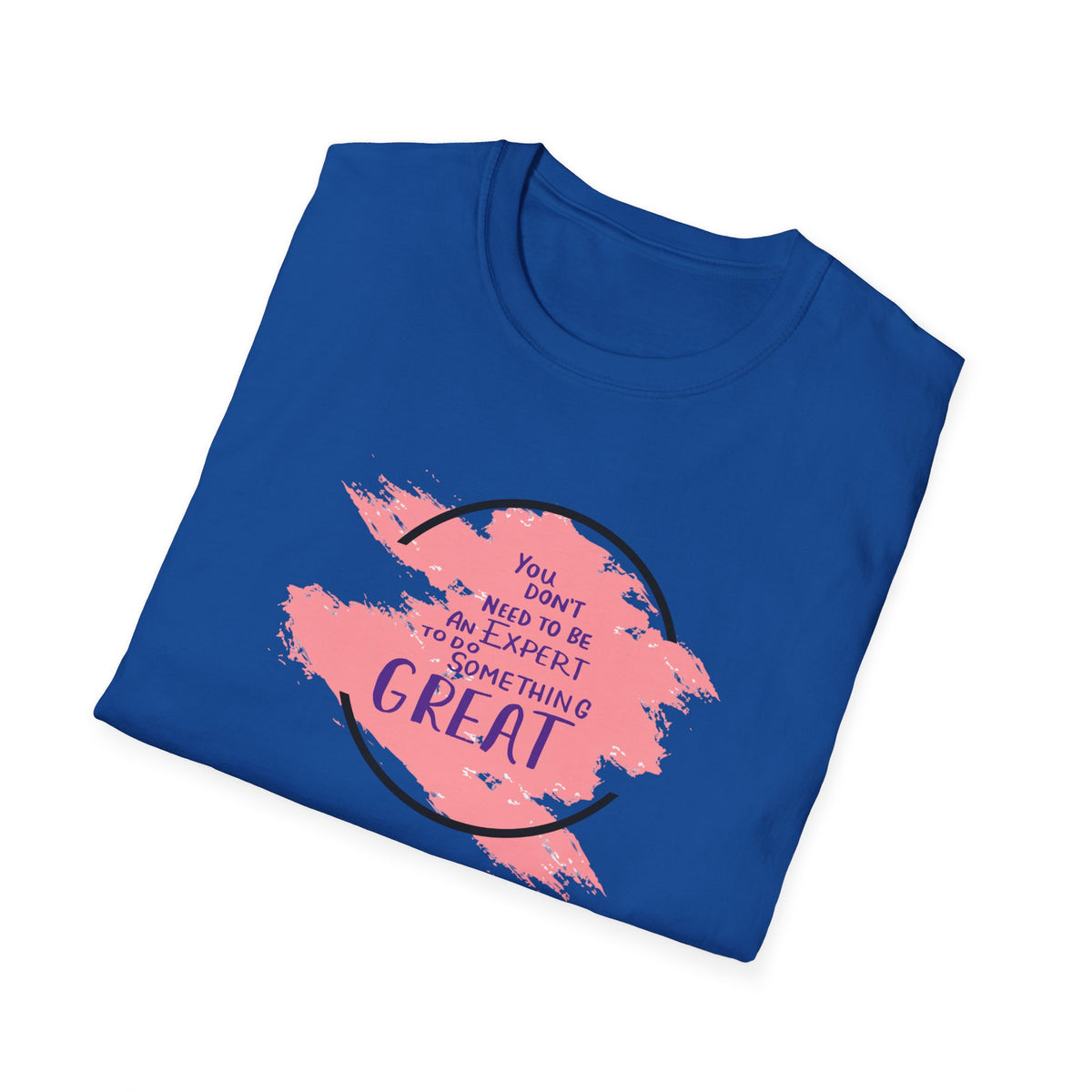 You Don't Need to Be an Expert Tee — Pink Paint Splash Inspirational T-Shirt