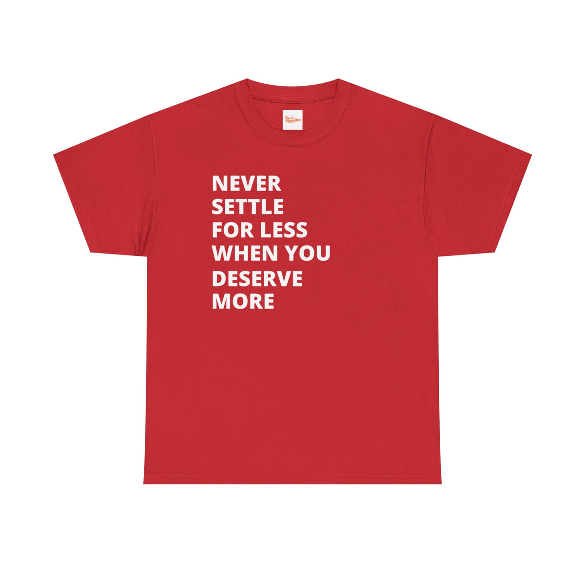 Motivational Tee — "Never Settle for Less When You Deserve More"