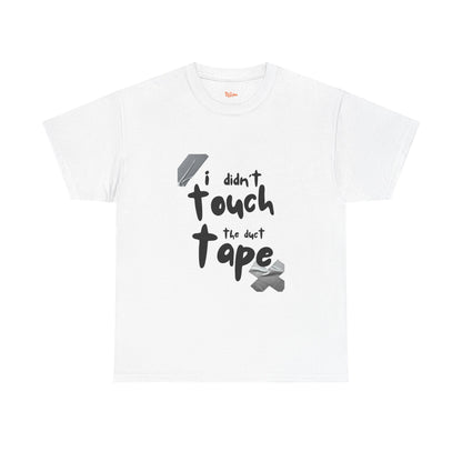 I Didn't Touch the Duct Tape Unisex Tee