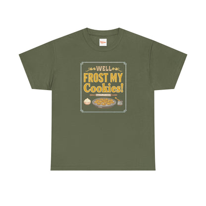 Well…Frost My Cookies! Tee — Funny Baking Shirt for Bakers & Holiday Cookie Lovers