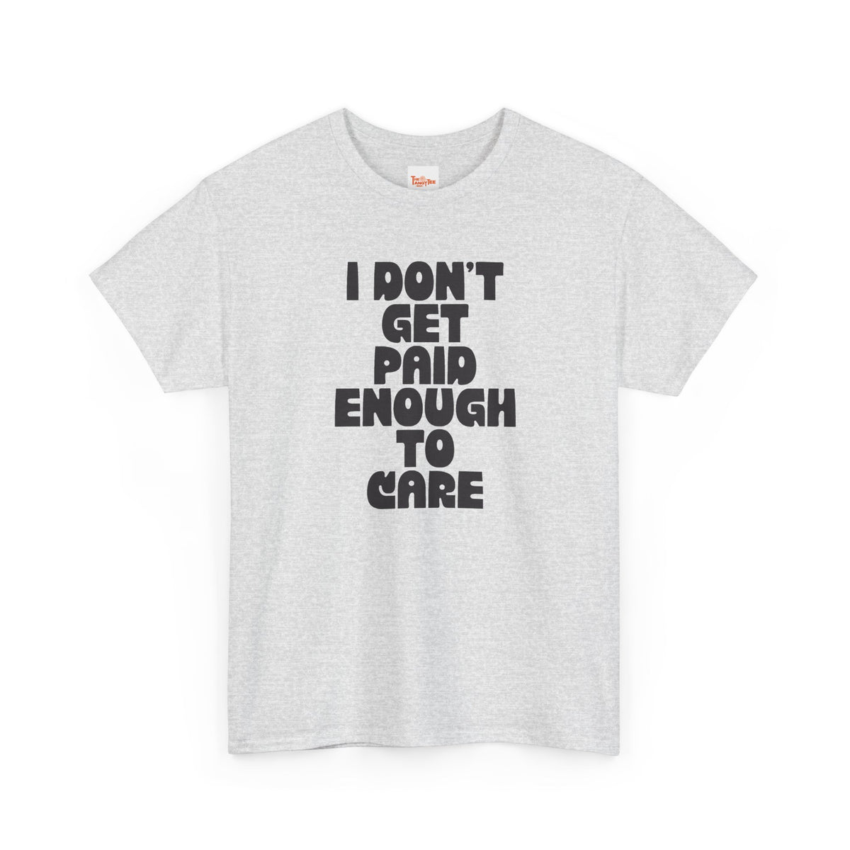 Graphic Tee — "I Don't Get Paid Enough to Care" Statement T-Shirt