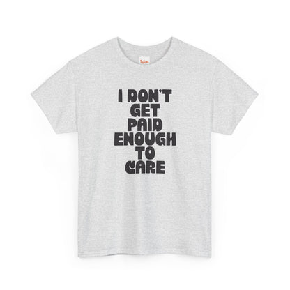 Graphic Tee — "I Don't Get Paid Enough to Care" Statement T-Shirt