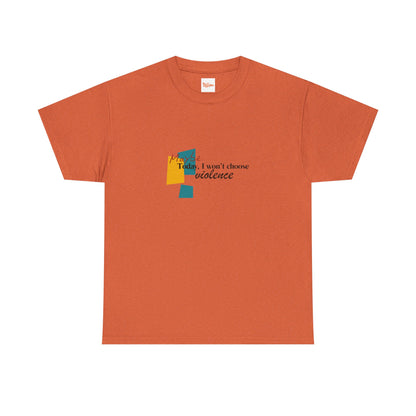 T-Shirt Maybe Today I Won't Choose Violence Unisex Tee