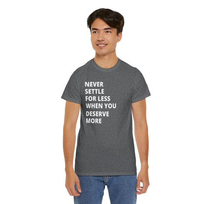 Motivational Tee — "Never Settle for Less When You Deserve More"