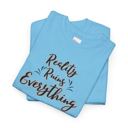 Reality Ruins Everything Tee